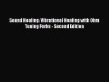 PDF Download Sound Healing: Vibrational Healing with Ohm Tuning Forks - Second Edition PDF