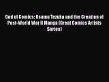 God of Comics: Osamu Tezuka and the Creation of Post-World War II Manga (Great Comics Artists