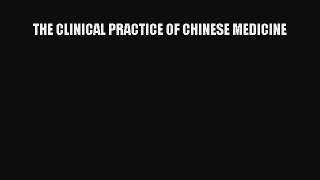 PDF Download THE CLINICAL PRACTICE OF CHINESE MEDICINE PDF Online