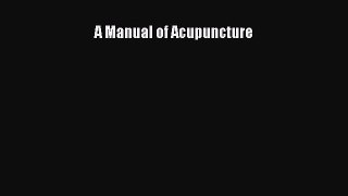 PDF Download A Manual of Acupuncture Read Online