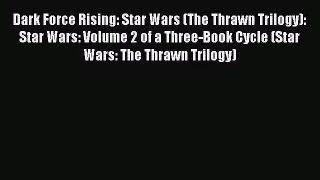 PDF Download Dark Force Rising: Star Wars (The Thrawn Trilogy): Star Wars: Volume 2 of a Three-Book