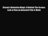 PDF Download Disney's Animation Magic: A Behind-The-Scenes Look at How an Animated Film Is