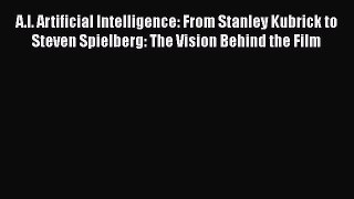 Download A.I. Artificial Intelligence: From Stanley Kubrick to Steven Spielberg: The Vision