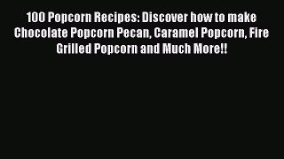[PDF Download] 100 Popcorn Recipes: Discover how to make Chocolate Popcorn Pecan Caramel Popcorn