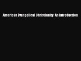 Read American Evangelical Christianity: An Introduction Ebook Online