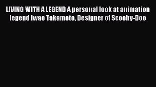 LIVING WITH A LEGEND A personal look at animation legend Iwao Takamoto Designer of Scooby-Doo