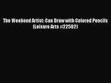 The Weekend Artist: Can Draw with Colored Pencils (Leisure Arts #22582) [PDF Download] The