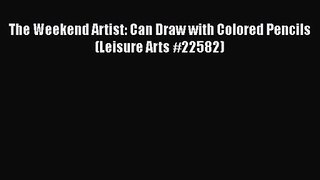 The Weekend Artist: Can Draw with Colored Pencils (Leisure Arts #22582) [PDF Download] The