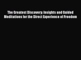 PDF Download The Greatest Discovery: Insights and Guided Meditations for the Direct Experience