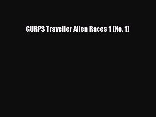 GURPS Traveller Alien Races 1 (No. 1) [Download] Online