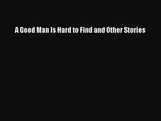 [PDF Download] A Good Man Is Hard to Find and Other Stories [PDF] Full Ebook