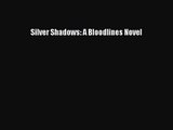 [PDF Download] Silver Shadows: A Bloodlines Novel [Download] Full Ebook