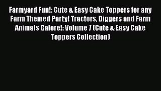 [PDF Download] Farmyard Fun!: Cute & Easy Cake Toppers for any Farm Themed Party! Tractors