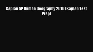 [PDF Download] Kaplan AP Human Geography 2016 (Kaplan Test Prep) [PDF] Online