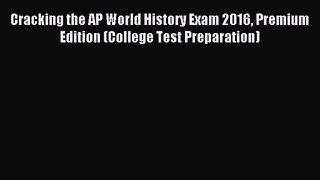 [PDF Download] Cracking the AP World History Exam 2016 Premium Edition (College Test Preparation)