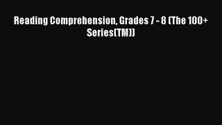 [PDF Download] Reading Comprehension Grades 7 - 8 (The 100+ Series(TM)) [Download] Full Ebook