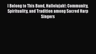 I Belong to This Band Hallelujah!: Community Spirituality and Tradition among Sacred Harp Singers