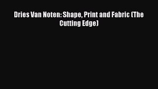 Dries Van Noten: Shape Print and Fabric (The Cutting Edge) [PDF Download] Dries Van Noten: