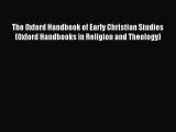 Download The Oxford Handbook of Early Christian Studies (Oxford Handbooks in Religion and Theology)