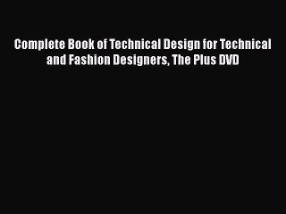 Complete Book of Technical Design for Technical and Fashion Designers The Plus DVD [PDF Download]