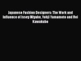 Japanese Fashion Designers: The Work and Influence of Issey Miyake Yohji Yamamoto and Rei Kawakubo
