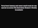 [PDF Download] Party Food: Savoury and sweet small treats for any special occasion (The Australian