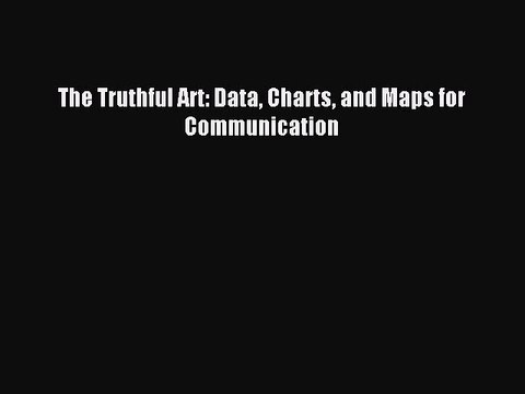 [PDF Download] The Truthful Art: Data Charts and Maps for Communication [PDF] Online