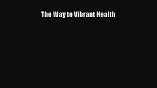 PDF Download The Way to Vibrant Health PDF Online