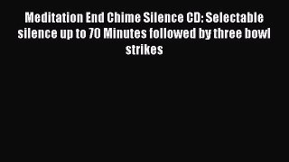 PDF Download Meditation End Chime Silence CD: Selectable silence up to 70 Minutes followed