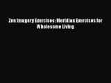 PDF Download Zen Imagery Exercises: Meridian Exercises for Wholesome Living PDF Online