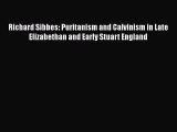 Read Richard Sibbes: Puritanism and Calvinism in Late Elizabethan and Early Stuart England