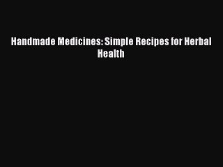 PDF Download Handmade Medicines: Simple Recipes for Herbal Health Read Online