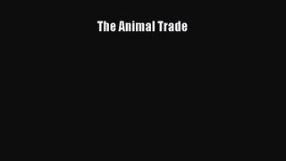 The Animal Trade [PDF Download] The Animal Trade# [PDF] Full Ebook