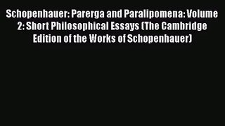 Schopenhauer: Parerga and Paralipomena: Volume 2: Short Philosophical Essays (The Cambridge