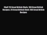 [PDF Download] Chef! 20 Great British Chefs 100 Great British Recipes: 20 Great British Chefs