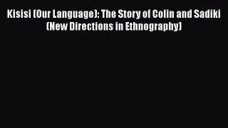 Kisisi (Our Language): The Story of Colin and Sadiki (New Directions in Ethnography) [PDF Download]