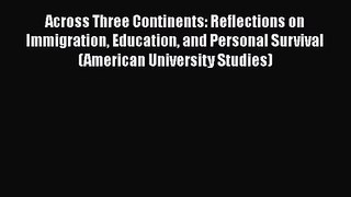 Across Three Continents: Reflections on Immigration Education and Personal Survival (American