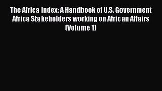 The Africa Index: A Handbook of U.S. Government Africa Stakeholders working on African Affairs