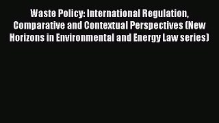 Waste Policy: International Regulation Comparative and Contextual Perspectives (New Horizons