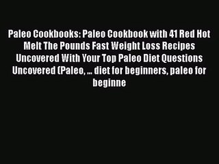 PDF Download Paleo Cookbooks: Paleo Cookbook with 41 Red Hot Melt The Pounds Fast Weight Loss