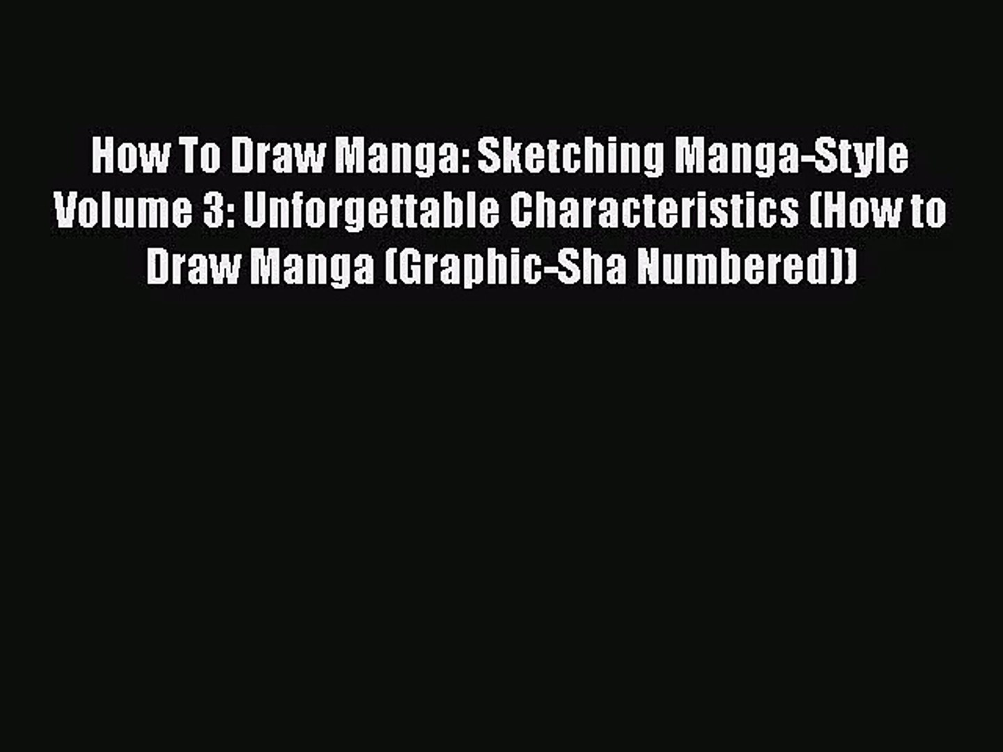How To Draw Manga: Sketching Manga-Style Volume 3: Unforgettable Characteristics (How to Draw