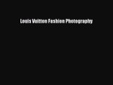 Louis Vuitton Fashion Photography [PDF Download] Louis Vuitton Fashion Photography# [Download]
