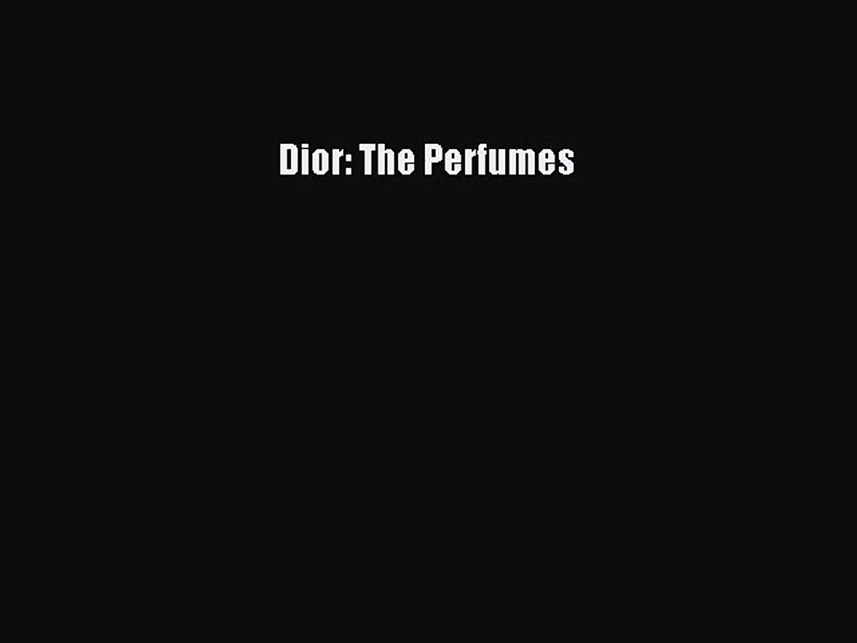 Dior: The Perfumes [PDF Download] Dior: The Perfumes# [Read] Online