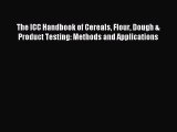 [PDF Download] The ICC Handbook of Cereals Flour Dough & Product Testing: Methods and Applications