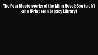 [PDF Download] The Four Masterworks of the Ming Novel: Ssu ta ch'i-shu (Princeton Legacy Library)