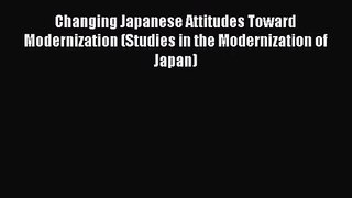 [PDF Download] Changing Japanese Attitudes Toward Modernization (Studies in the Modernization