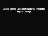 [PDF Download] Eleusis and the Eleusinian Mysteries (Princeton Legacy Library) [Read] Online