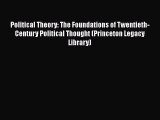 Political Theory: The Foundations of Twentieth-Century Political Thought (Princeton Legacy