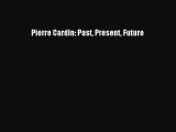 Pierre Cardin: Past Present Future [PDF Download] Pierre Cardin: Past Present Future# [Download]
