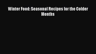 [PDF Download] Winter Food: Seasonal Recipes for the Colder Months [Read] Full Ebook